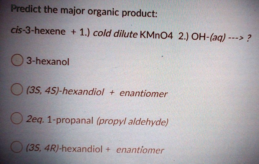 SOLVED Predict the major organic product cis3hexene 1.) cold dilute