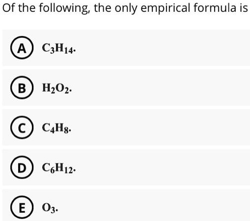 SOLVED Of the following the only empirical formula is C2H4 B