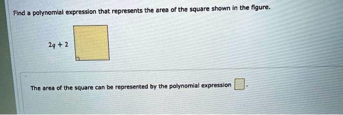 find polynomial expression that represents the area of the square shown