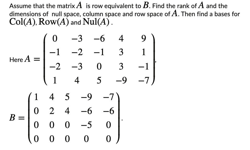 SOLVEDAssume that the matrix A is row equivalent to B. Find the rank
