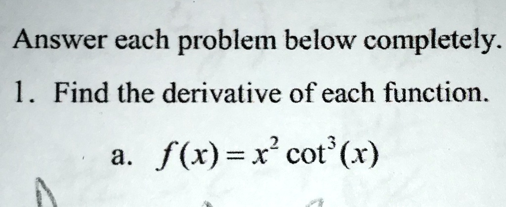 answer each problem below completely 1 find the derivative of each function a fx x cotx 26342