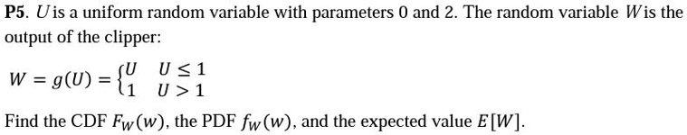 SOLVED: P5. U is a uniform random variable with parameters 0 and 2. The ...