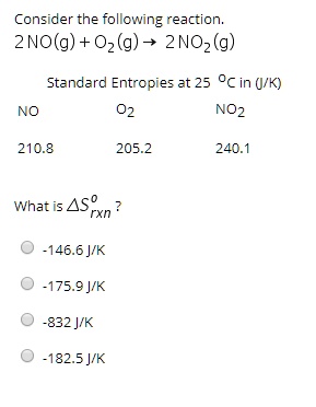 consider the follcwing reaction 2nog 0z g 2noz g standard entropies at 25 c in vk no no2 2108 2052 2401 wharis asrxn 1466 jk 1759k 832 jk 1825 jik 44525