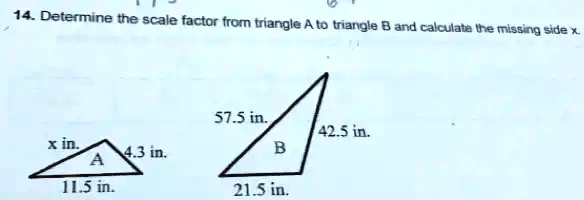14. Determine the scale factor from triangle A to triangle B and calculate the missing side x.