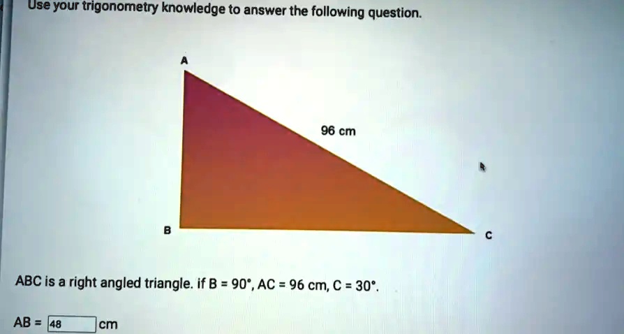 Use Your Trigonometry Knowledge To Answer The Following Question Abc Is A Right Angled Triangle 3494