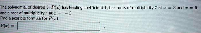 Solved The Polynomial Of Degree 5 Px Has Leading Coefficient Has Roots Of Multiplicity 2 At 8787