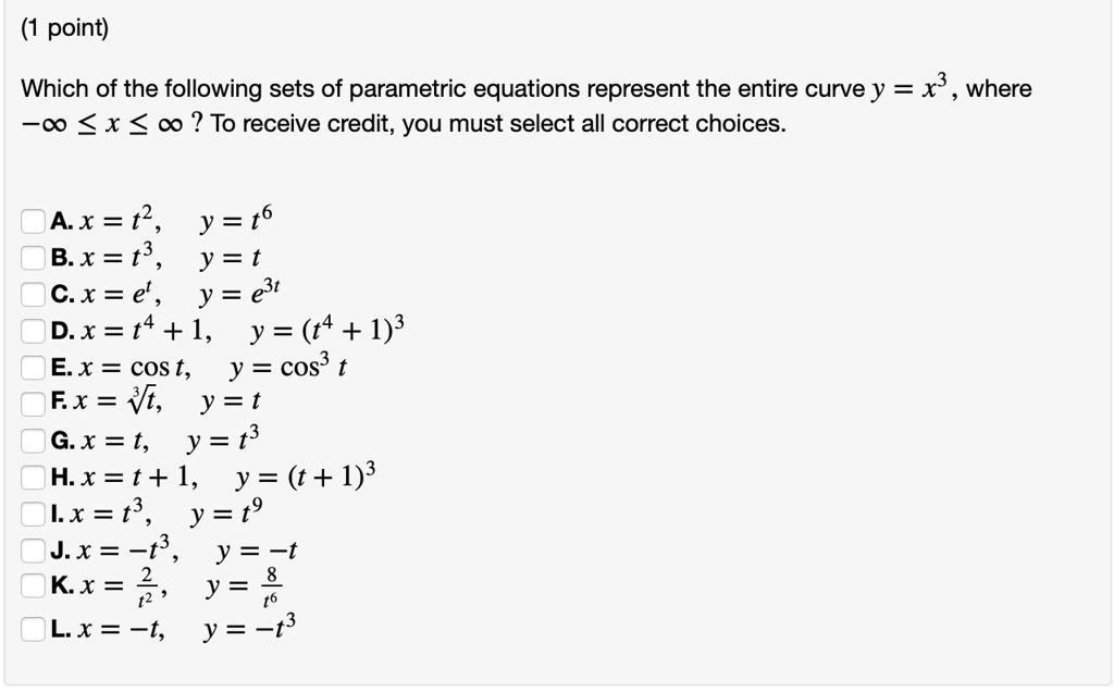 Solved Point Which Of The Following Sets Of Parametric Equations Represent The Entire Curve Y X3 Where 0 X 0 To Receive Credit You Must Select All Correct Choices