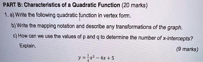 Solved Part B Characteristics Of A Quadratic Function Marks 1 A Write The Following Quadratic Function In Vertex Form B Write The Mapping Notation And Describe Any Transformations Of The Graph How Can