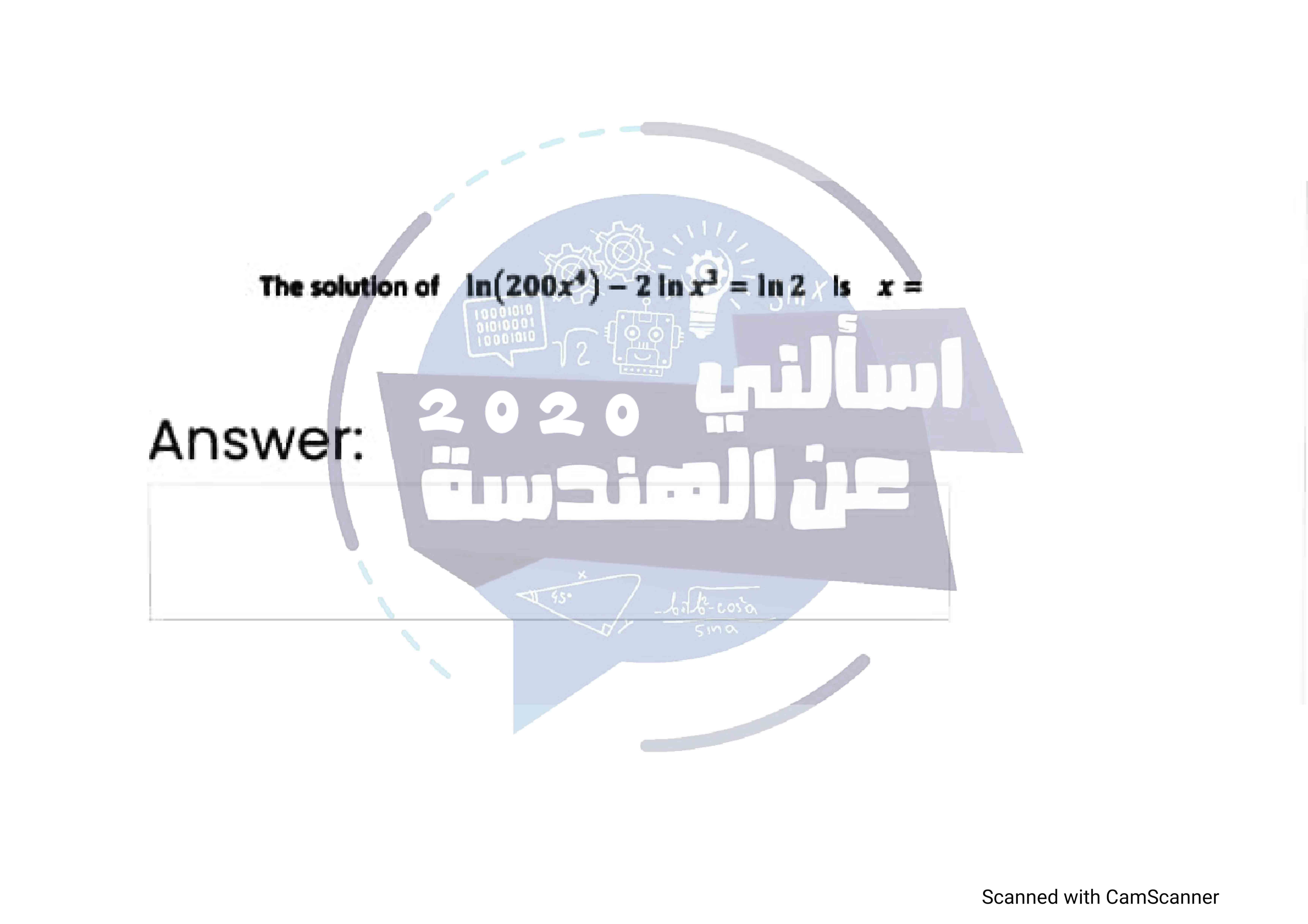 The solution of ln(200x^4) - 2 ln x^2 = ln 2 is x = 
Answer: