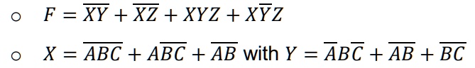 F = overlineXY + overlineXZ + XYZ + XoverlineYZ
X = overlineABC + AoverlineBC + overlineAB with Y = overlineABoverlineC + overlineAB + overlineBC