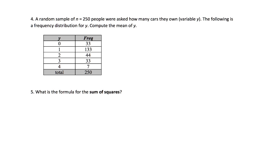 Solved 4 A Random Sample Of N 250 People Were Asked How Many Cars They Own Variable Y The Following Is Frequency Distribution For Y Compute The Mean Of Y Freg 33 133