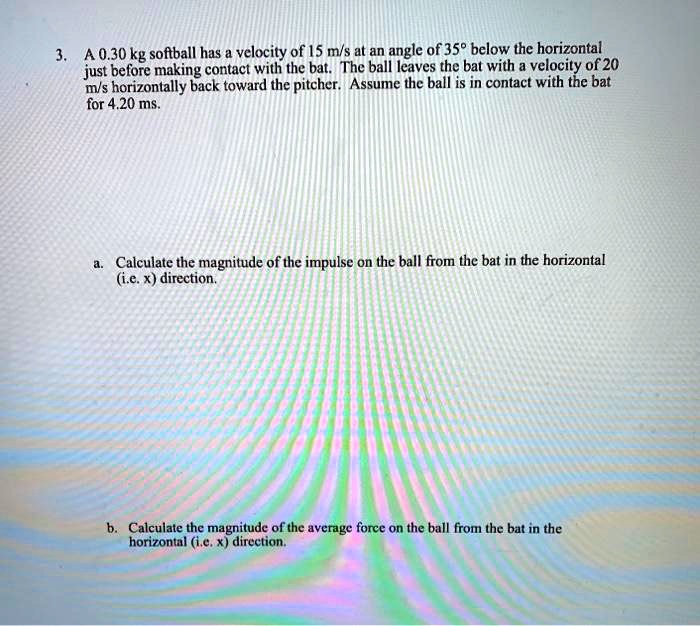 SOLVED 0.30 kg softball has velocity of 15 m/s at an angle of 358