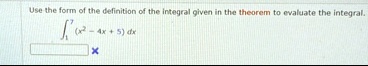 use the form of the definition of the integral given in the theorem to evaluate the integral int17 x2 4x 5dx 00506