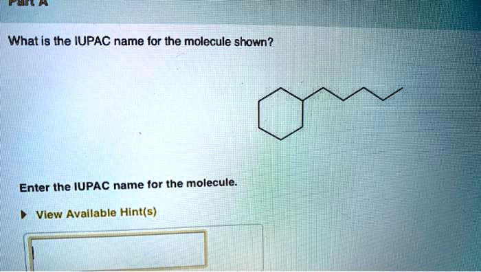SOLVED: What is the IUPAC name for the molecule shown? Enter the IUPAC
