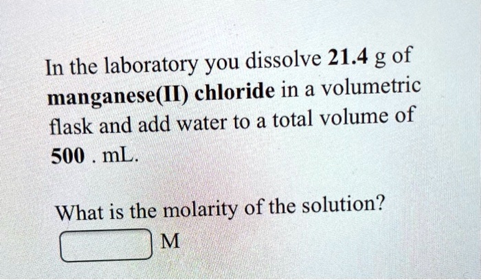 Solved In The Laboratory You Dissolve 214 G Of Manganeseii Chloride In A Volumetric Flask 7736