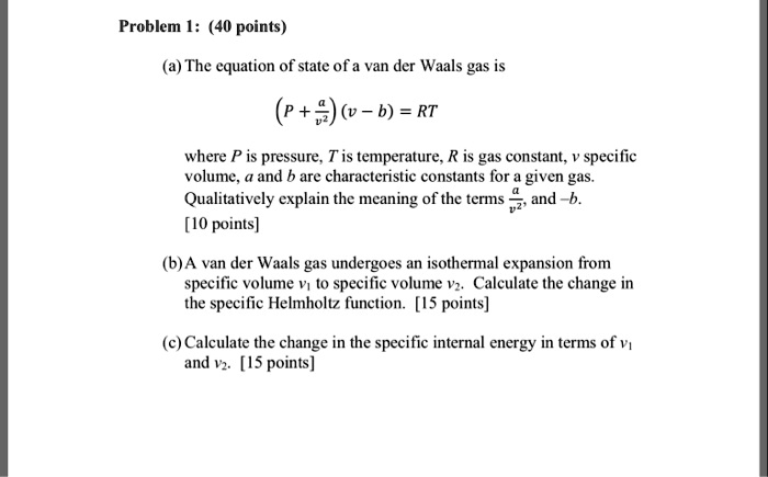 Problem 1: (40 points) (a) The equation of state of a van der Waals gas ...