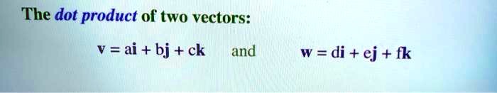 the-dot-product-of-two-vectors-v-ai-bj-ck-andw-solvedlib