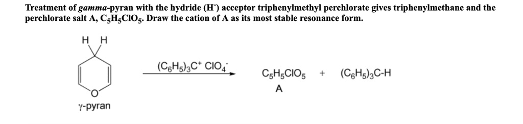 SOLVED: Treatment of gamma-pyran with the hydride (H) acceptor ...