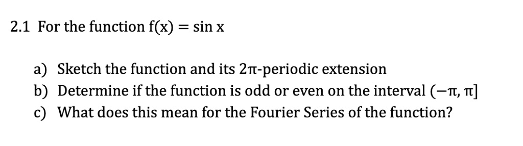 SOLVED:2.1 For the function f(x) = sin X a) Sketch the function and its ...