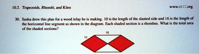30. Sasha drew this plan for a wood inlay he is making. 10 is the length of the slanted side and 16 is the length of the horizontal line segment as shown in the diagram. Each shaded section is a rhombus. What is the total area of the shaded sections?