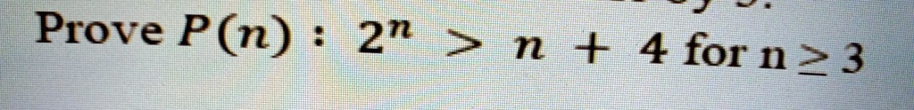 Prove P(n): 2^n > n + 4 for n ≥ 3