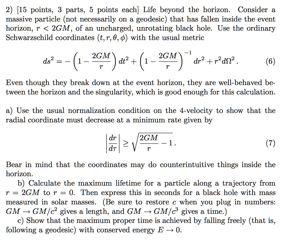 2 15 points 3 parts 5 points each life beyond the horizon consider a massive particle not necessarily on a geodesic that has fallen inside the event horizon r 2gm of an uncharged unrotating  89123