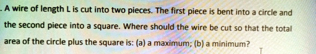 SOLVED: A wire of length L is cut into two pieces. The first piece is ...