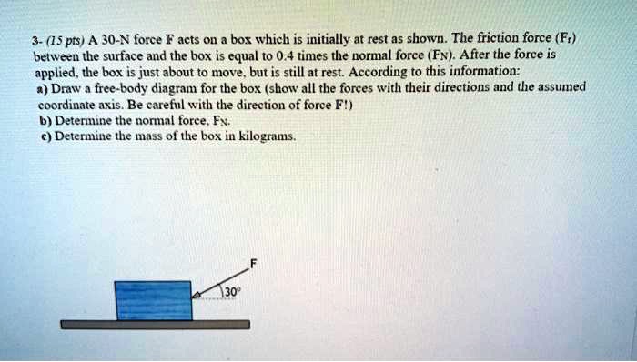 3 1s pts a 30 n force f acts on box which is initially at rest a5 shown ...