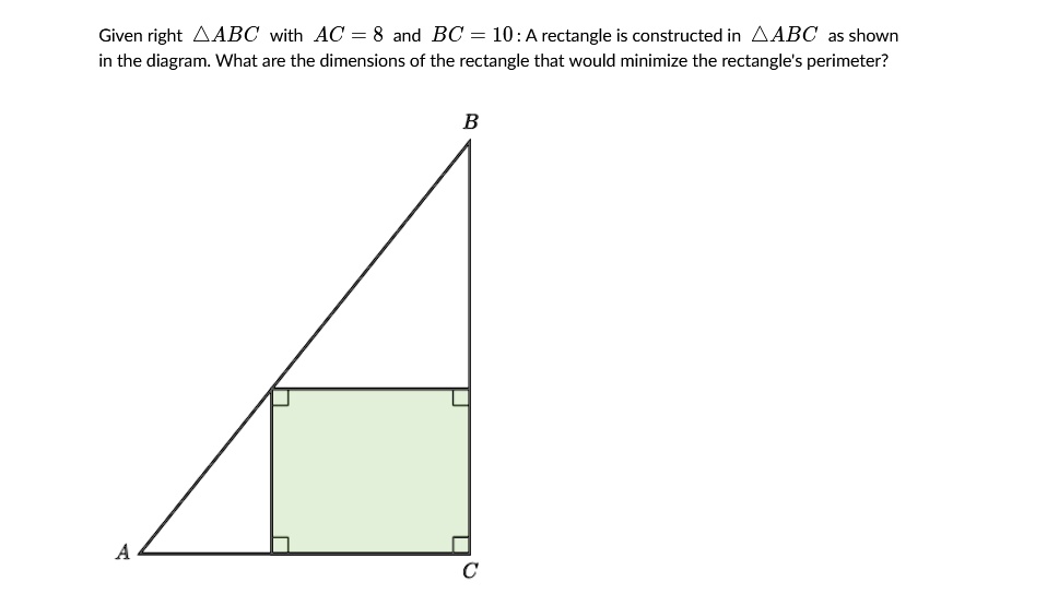 Solved Given Right Aabc With Ac 8 And Bc 10 A Rectangle Is Constructed In Aabc As Shown In 2645
