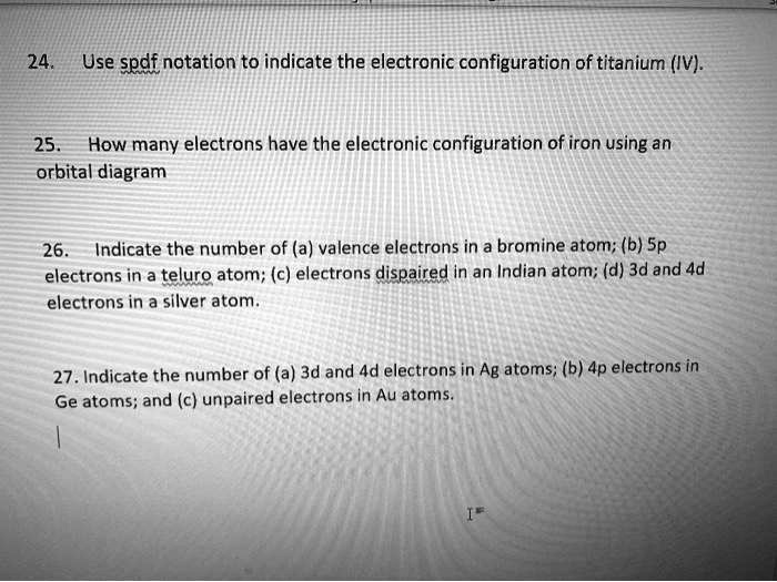 SOLVED 24. Use spdf notation to indicate the electronic configuration