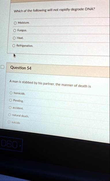 which of the following will not rapidly degrade dna o moisture o fungus o heat o refrigeration question 54 a man is stabbed by his partner the manner of death is o homicide o pending o accid 19273