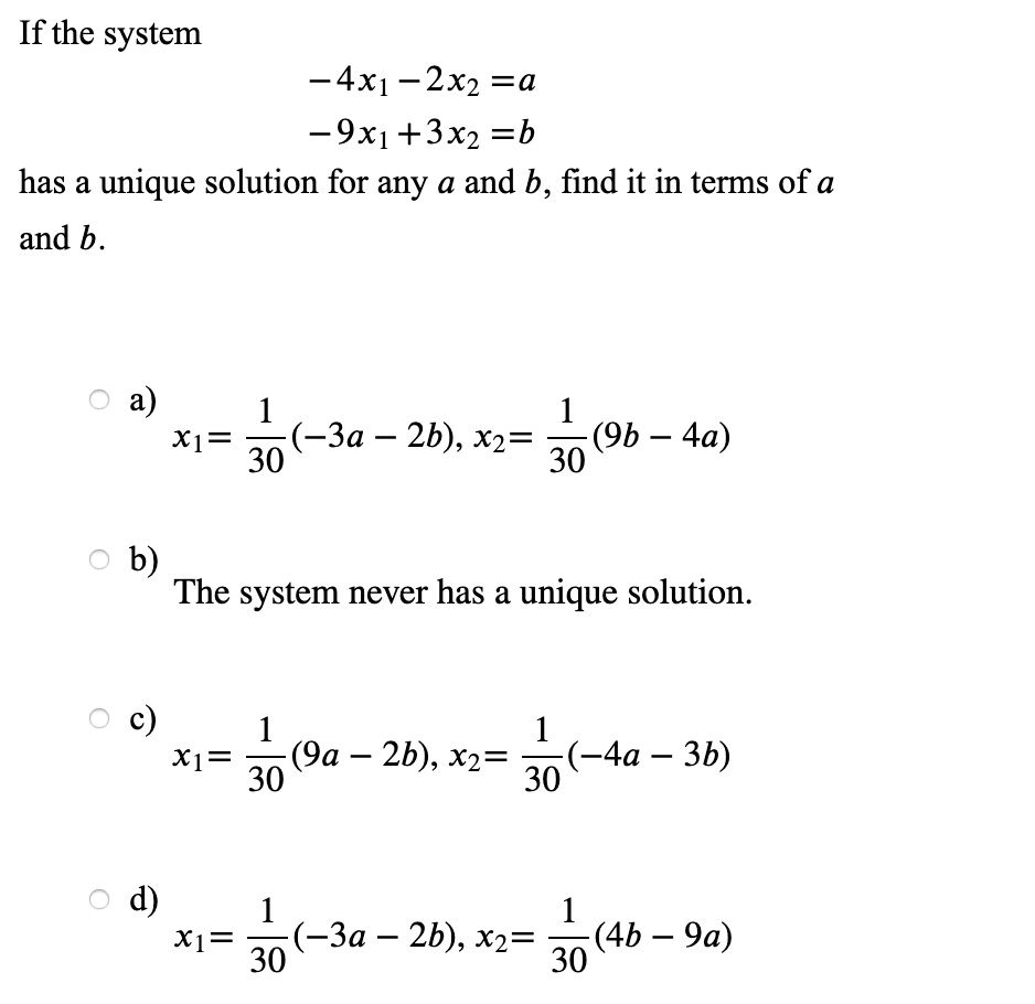 SOLVED: If the system 4x1 -2x2 =a -9x1+3x2 =b has a unique solution for ...