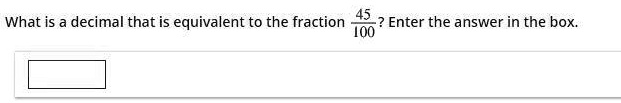 What is a decimal that is equivalent to the fraction frac45100? Enter the answer in the box.