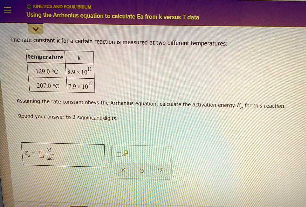 Solved Kinetics And Equilibrium Using The Arrhenius Equation To