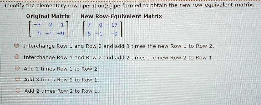 SOLVED:Identify the elementary row operation(s) performed to obtain the ...