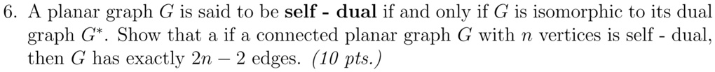 SOLVED: 6 planar graph G is said to be self dual if and only if G is ...