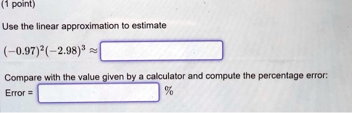 (1 point) Use the linear approximation to estimate (-0.97)^2(-2.98)^3 ≈ ...