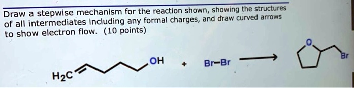 draw a stepwise mechanism for the reaction shown showing the structures ...