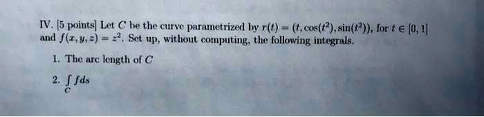 Solved Iv 5 Points Let A He The Curve Parametrizerl Hy R Cos T Sin 2 For A O And F I 9 Set P Without Computing The Following Integrals The Arc