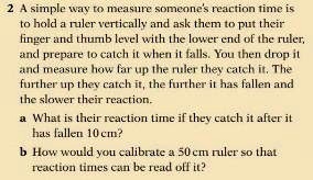 2 A simple way to measure someone's reaction time is to hold a ruler ...