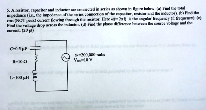 SOLVED: A resistor, capacitor, and inductor are connected in series as ...