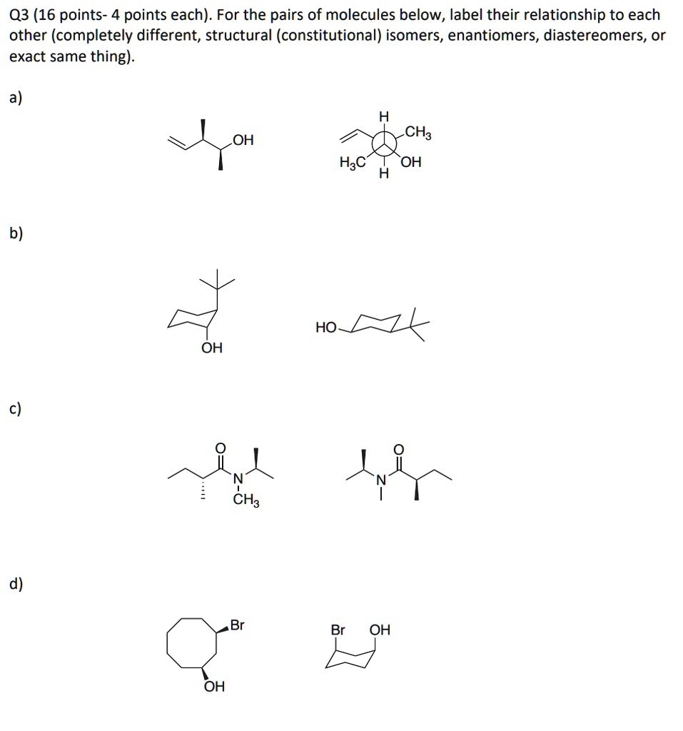 SOLVED: 03 (16 points- 4 points each): For the pairs of molecules below ...