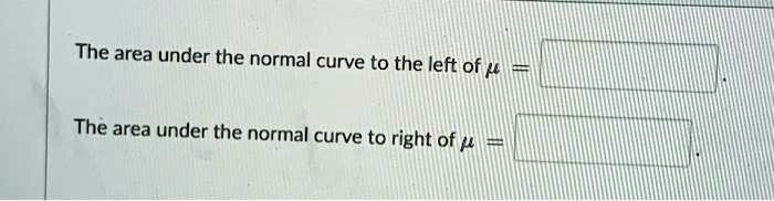The area under the normal curve to the left of ? =
The area under the normal curve to right of ? =