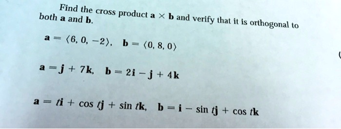 SOLVED: Find The Cross Both A And B. Product A B And Verify That It Is ...