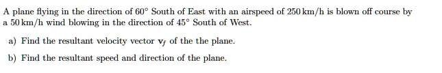 SOLVED: A plane flying in the direction of 60 South of East with an ...
