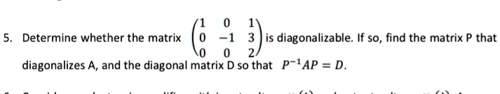 SOLVED: Determine whether the matrix is diagonalizable: If So, find the ...