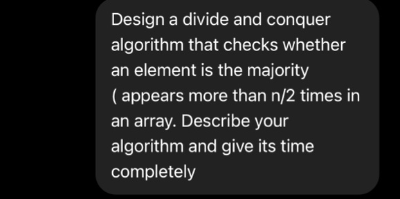 design a divide and conquer algorithm that checks whether an element is ...