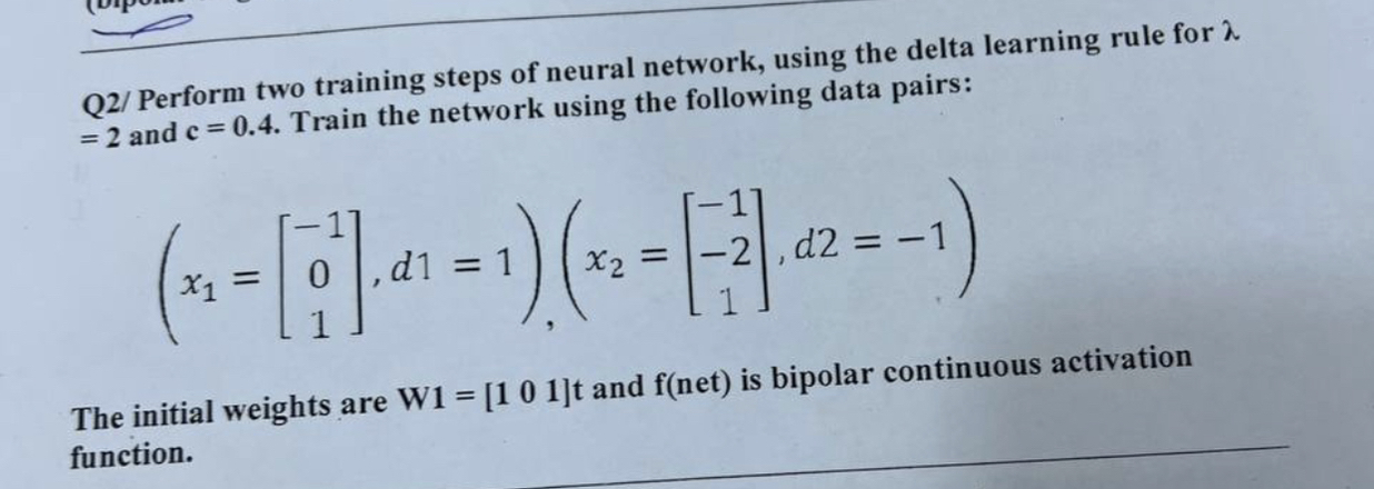 SOLVED: Q2/ Perform two training steps of neural network, using the ...