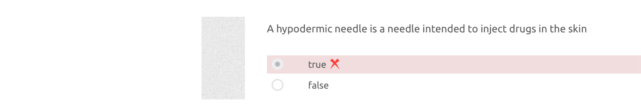 A hypodermic needle is a needle intended to inject drugs in the skin
true
false