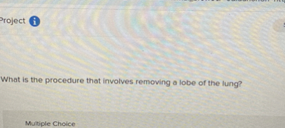 What is the procedure that involves removing a lobe of the lung?